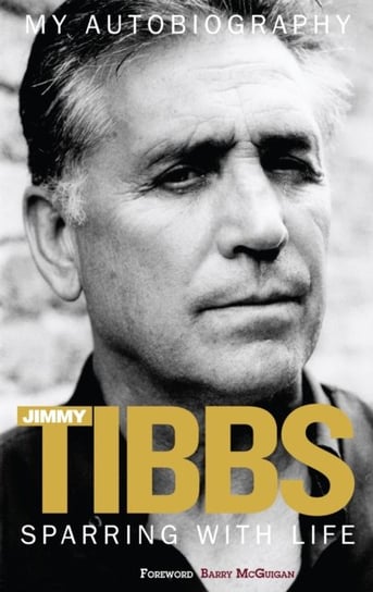 Sparring with Life Jimmy Tibbs My Autobiography Tibbs Jimmy
