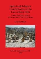 Spatial and Religious Transformations in the Late Antique Polis Charles March