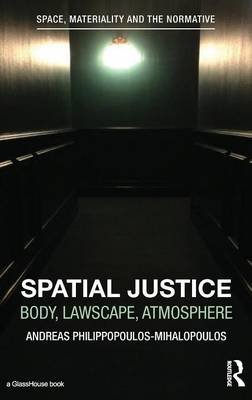 Spatial Justice: Body, Lawscape, Atmosphere Philippopoulos-Mihalopoulos Andreas