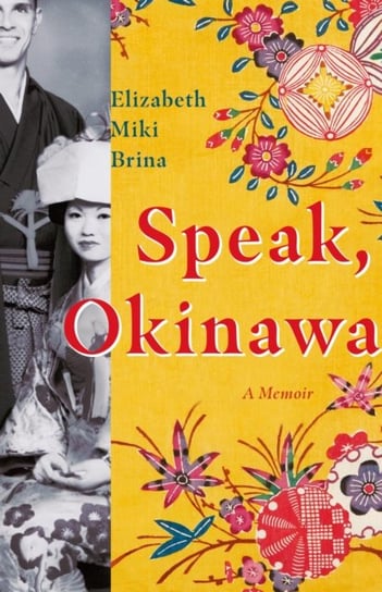Speak, Okinawa: A Memoir Elizabeth Miki Brina