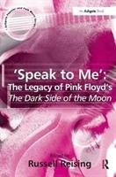 'Speak to Me': The Legacy of Pink Floyd's The Dark Side of the Moon Russell Reising