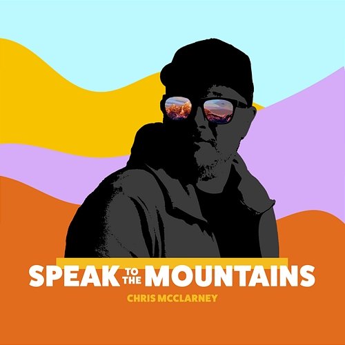 Speak To The Mountains Chris McClarney
