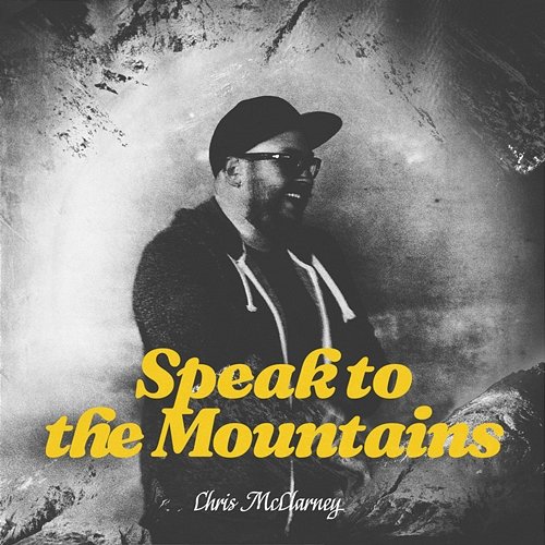 Speak To The Mountains Chris McClarney