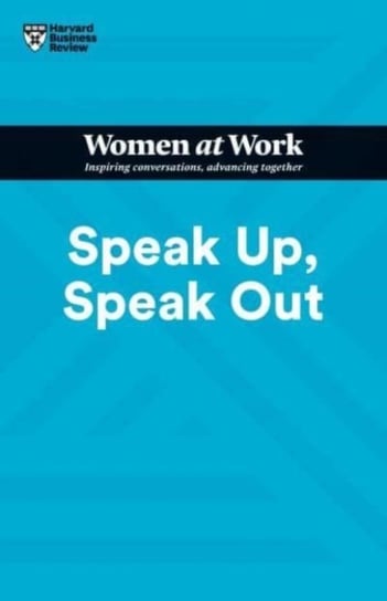 Speak Up, Speak Out (HBR Women at Work Series) Opracowanie zbiorowe