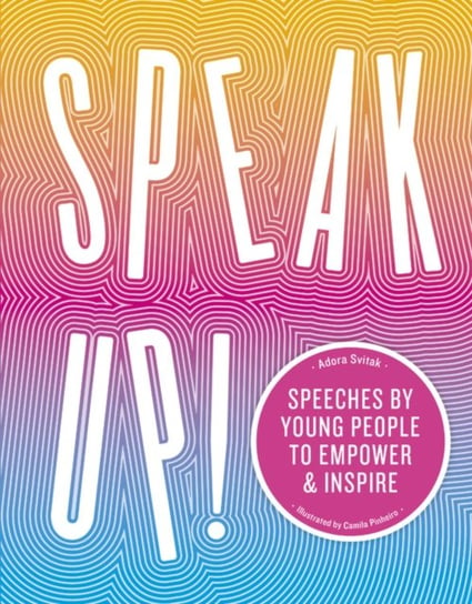 Speak Up! Speeches by young people to empower and inspire Adora Svitak