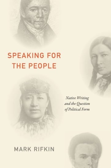 Speaking for the People. Native Writing and the Question of Political Form Mark Rifkin