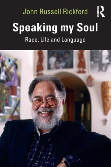 Speaking my Soul: Race, Life and Language John Russell Rickford