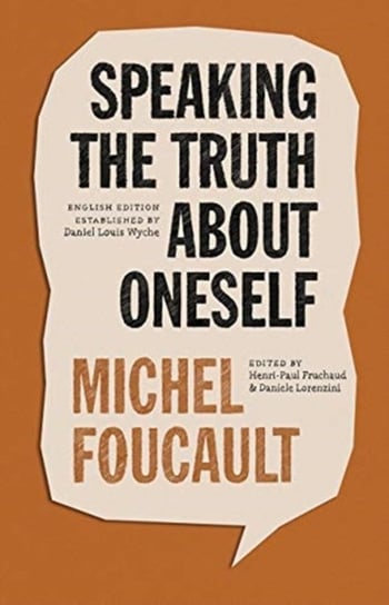 Speaking the Truth about Oneself: Lectures at Victoria University, Toronto, 1982 Foucault Michel