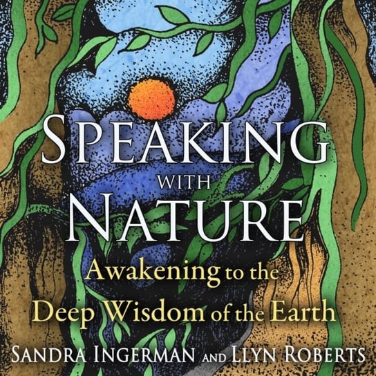 Speaking with Nature Roberts Llyn, Ingerman Sandra