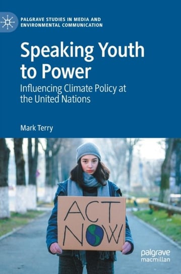 Speaking Youth to Power: Influencing Climate Policy at the United Nations Springer International Publishing AG