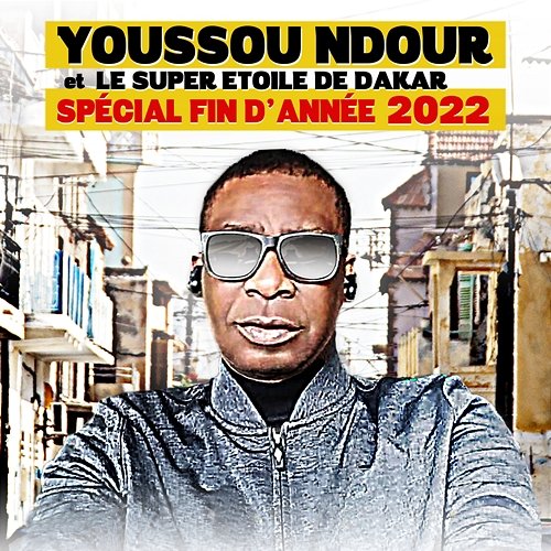 Spécial fin d'année 2022 Youssou N'Dour, Le Super Étoile de Dakar