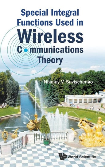 Special Integral Functions Used in Wireless Communications Theory Savischenko Nikolay V