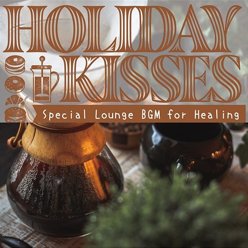 Special Lounge Bgm for Healing Holiday Kisses