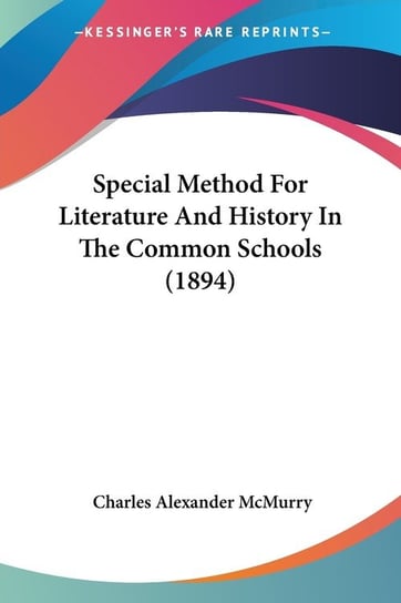Special Method For Literature And History In The Common Schools (1894) Charles Alexander McMurry