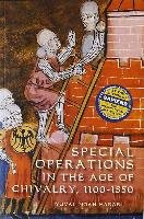 Special Operations in the Age of Chivalry, 1100-1550 Harai Yuval