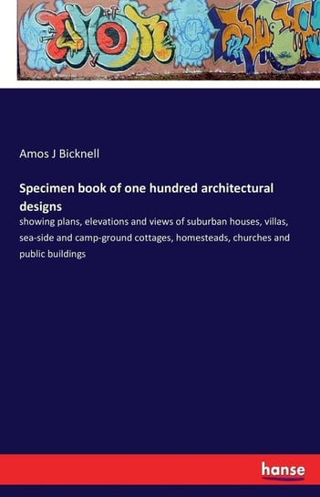 Specimen book of one hundred architectural designs Bicknell Amos J