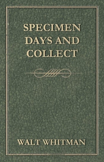 Specimen Days and Collect Walt Whitman