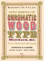 Specimens of Chromatic Wood Type, Borders, &c. Smith Esther K., Heller Steven, White Wayne