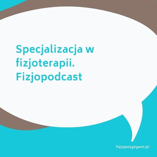Specjalizacja w fizjoterapii. Fizjopodcast - Fizjopozytywnie o zdrowiu - podcast Tokarska Joanna