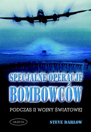 Specjalne Operacje Bombowców Podczas II Wojny Światowej Darlow Steve