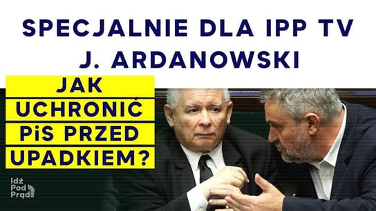 Specjalnie dla IPP TV J. Ardanowski: Jak uchronić PiS przed upadkiem? - Idź Pod Prąd Nowości - podcast Opracowanie zbiorowe