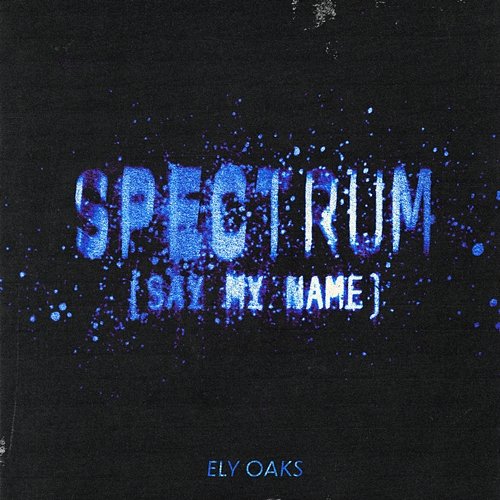 Spectrum (Say My Name) Ely Oaks