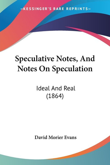 Speculative Notes, And Notes On Speculation David Morier Evans