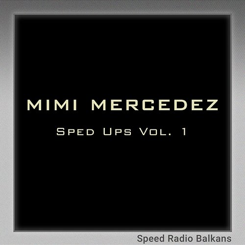 Sped Ups Vol. 1 Speed Radio Balkans, Mimi Mercedez