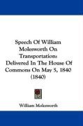 Speech of William Molesworth on Transportation: Delivered in the House of Commons on May 5, 1840 (1840) Molesworth William Nassau, Molesworth William