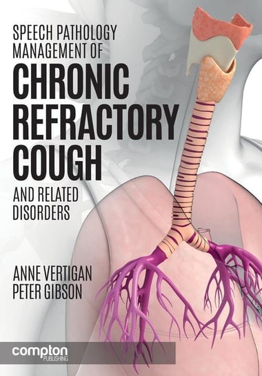 Speech Pathology Management of Chronic Refractory Cough and Related Disorders Vertigan Anne E