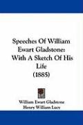 Speeches of William Ewart Gladstone: With a Sketch of His Life (1885) Gladstone William Ewart