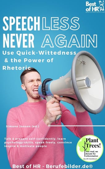 Speechless – Never Again! Use Quick-Wittedness & the Power of Rhetoric Simone Janson