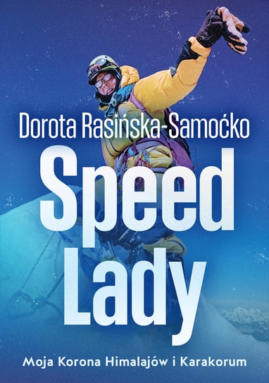 Speed Lady. Moja Korona Himalajów i Karakorum Dorota Rasińska-Samoćko