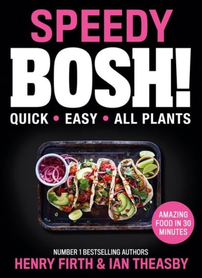 Speedy Bosh!: Over 100 Quick and Easy Plant-Based Meals in 30 Minutes Firth Henry, Theasby Ian