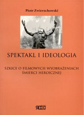 Spektakl i Ideologia Zwierzchowski Piotr