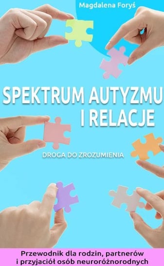 Spektrum autyzmu i relacje. Droga do zrozumienia - ebook PDF Magdalena Foryś