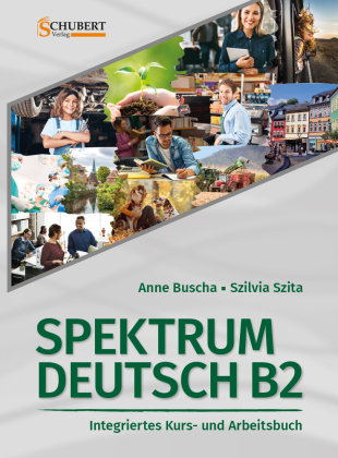 Spektrum Deutsch B2: Integriertes Kurs- und Arbeitsbuch für Deutsch als Fremdsprache Schubert