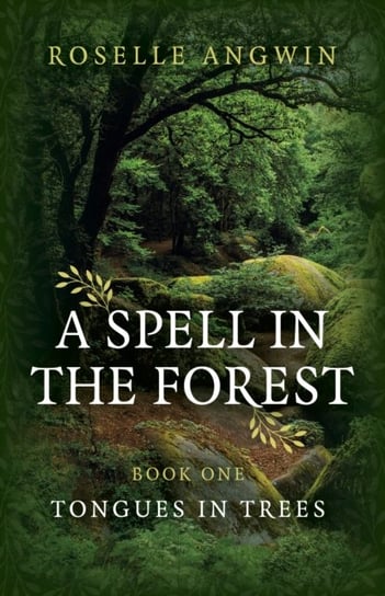 Spell in the Forest, A - Book 1 - Tongues in Trees Roselle Angwin