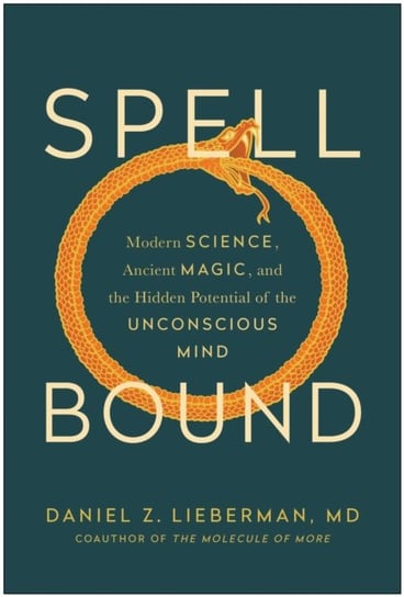 Spellbound: Modern Science, Ancient Magic, and the Hidden Potential of the Unconscious Mind BenBella Books