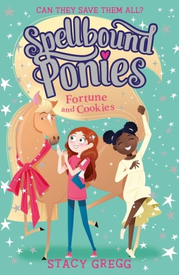 Spellbound Ponies: Fortune and Cookies Gregg Stacy