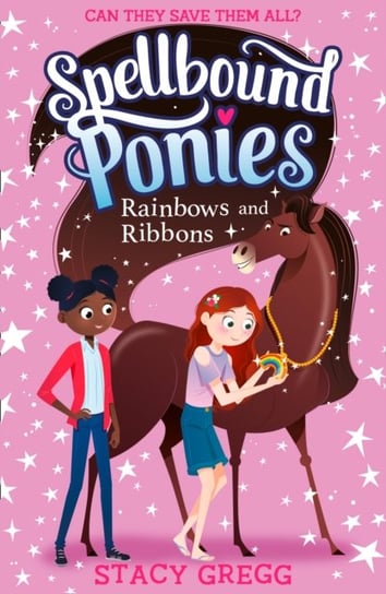 Spellbound Ponies: Rainbows and Ribbons Gregg Stacy