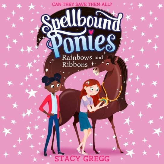 Spellbound Ponies: Rainbows and Ribbons (Spellbound Ponies, Book 5) Gregg Stacy
