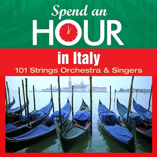 Spend an Hour... in Italy 101 Strings Orchestra