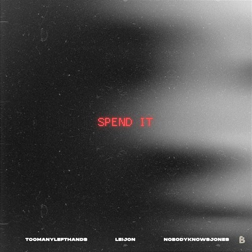 SPEND IT TooManyLeftHands, LEIJON & nobodyknowsjones