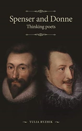 Spenser and Donne: Thinking Poets Opracowanie zbiorowe