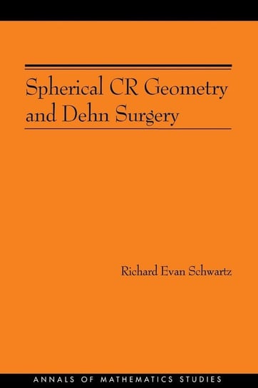 Spherical CR Geometry and Dehn Surgery (AM-165) Schwartz Richard Evan