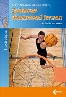 Spielend Basketball lernen in Schule und Verein Popovic Sebastian, Neumann Hannes