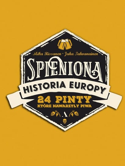 Spieniona historia Europy. 24 pinty, które nawarzyły piwa Rissanen Mika, Tahvanainen Juha