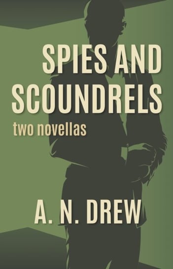 Spies and Scoundrels: two novellas A. N. Drew