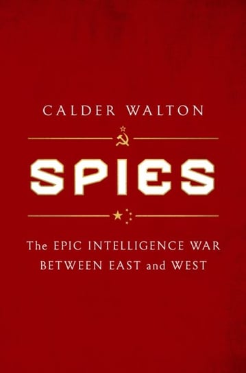 Spies: The epic intelligence war between East and West Walton Calder